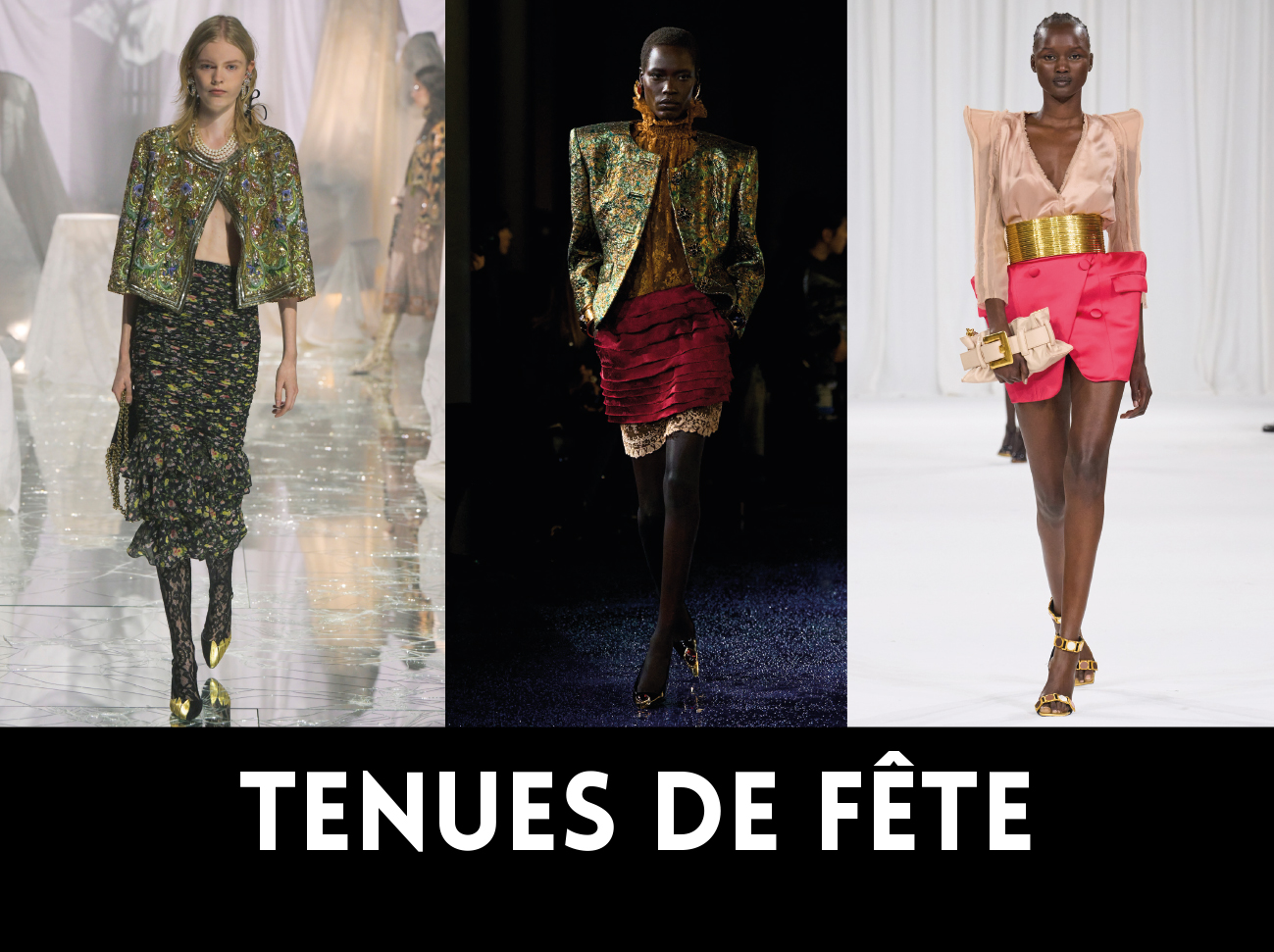 TENUES DE FÊTE. De gauche à droite, VALENTINO, SAINT LAURENT, BALMAIN. 1NSTANT SHOW.