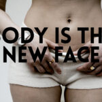 BODY IS THE NEW FACE